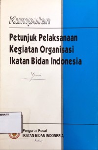Kumpulan Petunjuk Pelaksanaan Kegiatan Organisasi Ikatan Bidan Indonesia